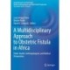 A Multidisciplinary Approach to Obstetric Fistula in Africa: Public Health, Anthropological, and Medical Perspectives