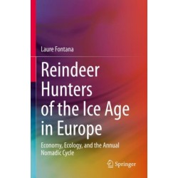 Reindeer Hunters of the Ice Age in Europe: Economy, Ecology, and the Annual Nomadic Cycle