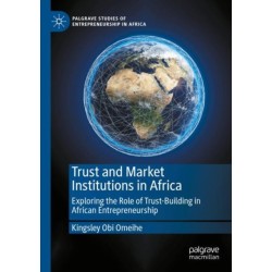 Trust and Market Institutions in Africa: Exploring the Role of Trust-Building in African Entrepreneurship