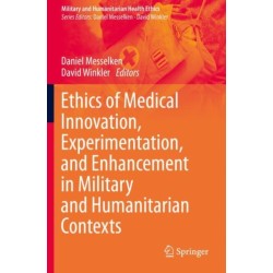 Ethics of Medical Innovation, Experimentation, and Enhancement in Military and Humanitarian Contexts