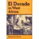 El Dorado in West Africa: The Gold-mining Frontier, African Labor and Colonial Capitalism in the Gold Coast, 1875-1900