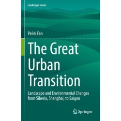 The Great Urban Transition: Landscape and Environmental Changes from Siberia, Shanghai, to Saigon