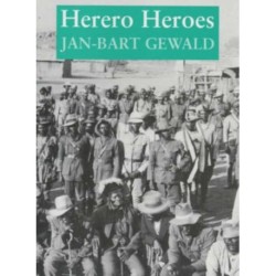 Herero Heroes: A Socio-political History of the Herero of Namibia, 1890-1923