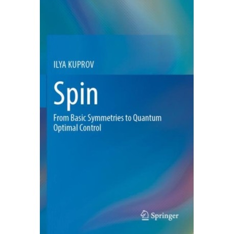 Spin: From Basic Symmetries to Quantum Optimal Control
