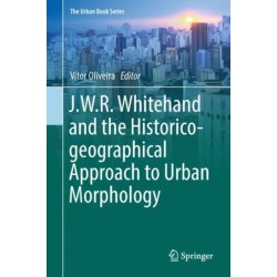 J.W.R. Whitehand and the Historico-geographical Approach to Urban Morphology