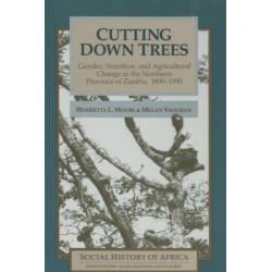 Cutting Down Trees: Gender, Nutrition and Agricultural Change in the Northern Province of Zambia, 1890-1990