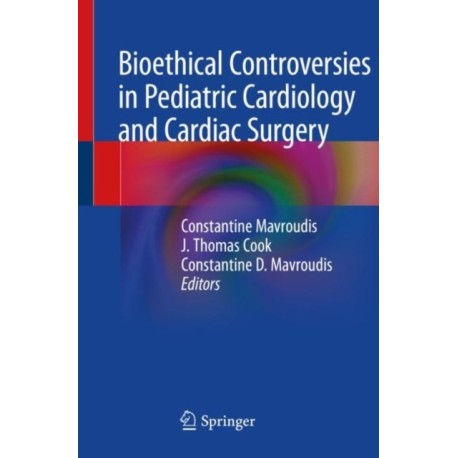Bioethical Controversies in Pediatric Cardiology and Cardiac Surgery