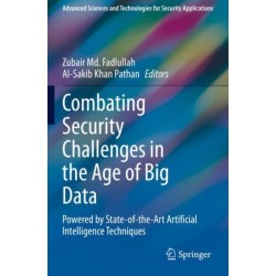Combating Security Challenges in the Age of Big Data: Powered by State-of-the-Art Artificial Intelligence Techniques