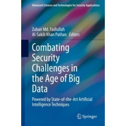 Combating Security Challenges in the Age of Big Data: Powered by State-of-the-Art Artificial Intelligence Techniques