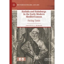 Hafsids and Habsburgs in the Early Modern Mediterranean: Facing Tunis