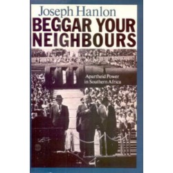 Beggar Your Neighbours: Apartheid Power in Southern Africa