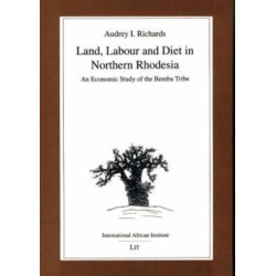 Land, Labour and Diet in Northern Rhodesia: Economic Study of the Bemba Tribe