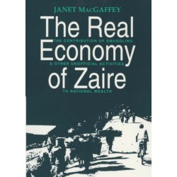 The Real Economy of Zaire: The Contribution of Smuggling and Other Unofficial Activities to National Wealth