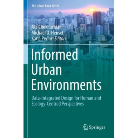 Informed Urban Environments: Data-Integrated Design for Human and Ecology-Centred Perspectives