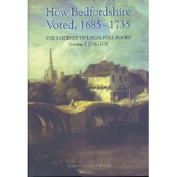 How Bedfordshire Voted, 1685-1735: The Evidence of Local Poll Books: Volume II: 1716-1735