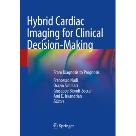 Hybrid Cardiac Imaging for Clinical Decision-Making: From Diagnosis to Prognosis