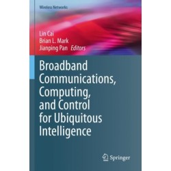 Broadband Communications, Computing, and Control for Ubiquitous Intelligence
