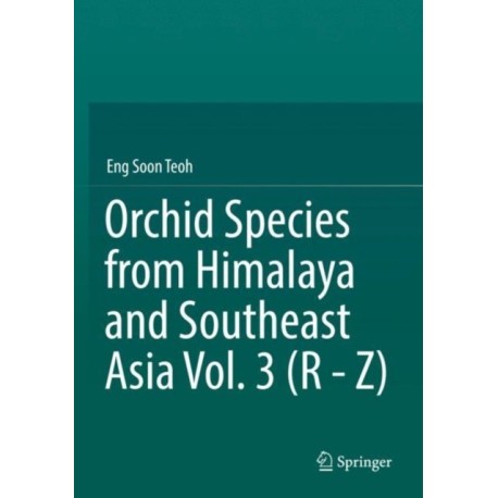 Orchid Species from Himalaya and Southeast Asia Vol. 3 (R - Z)