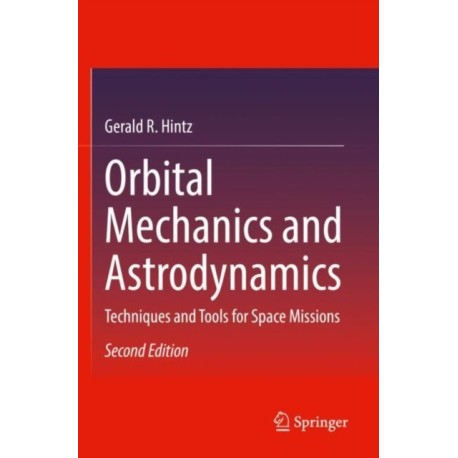 Orbital Mechanics and Astrodynamics: Techniques and Tools for Space Missions