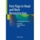 Free Flaps in Head and Neck Reconstruction: A Step-By-Step Color Atlas