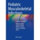 Pediatric Musculoskeletal Infections: Principles & Practice