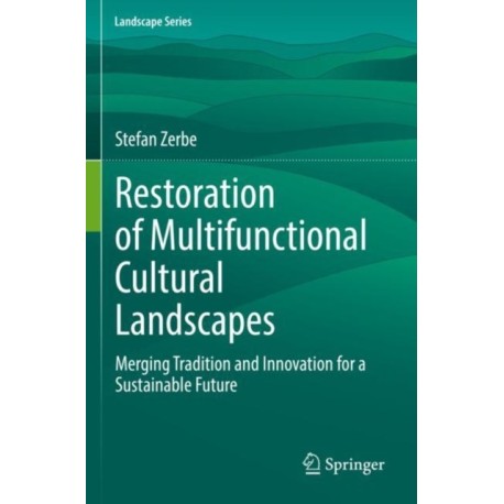 Restoration of Multifunctional Cultural Landscapes: Merging Tradition and Innovation for a Sustainable Future