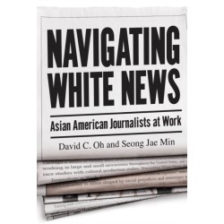 Navigating White News: Asian American Journalists at Work