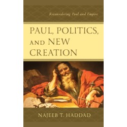 Paul, Politics, and New Creation: Reconsidering Paul and Empire