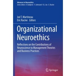 Organizational Neuroethics: Reflections on the Contributions of Neuroscience to Management Theories and Business Practices