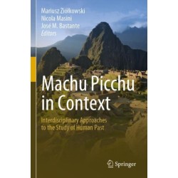 Machu Picchu in Context: Interdisciplinary Approaches to the Study of Human Past
