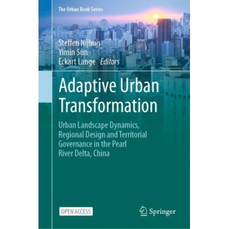 Adaptive Urban Transformation: Urban Landscape Dynamics, Regional Design and Territorial Governance in the Pearl River Delta, China