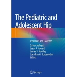 The Pediatric and Adolescent Hip: Essentials and Evidence