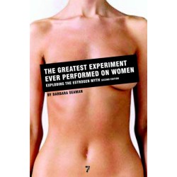 The Greatest Experiment Ever Performed on Women: Exploding the Estrogen Myth
