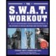 The S.W.A.T. Workout: The Elite Law Enforcement Exercise Program Inspired by the Officers of Special Weapons and Tactics Teams