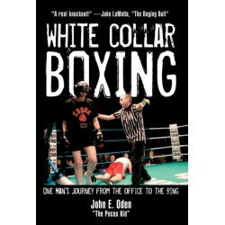 White Collar Boxing: One Man's Journey from the Office to the Ring
