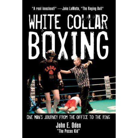 White Collar Boxing: One Man's Journey from the Office to the Ring