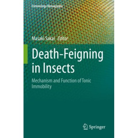 Death-Feigning in Insects: Mechanism and Function of Tonic Immobility