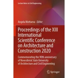 Proceedings of the XIII International Scientific Conference on Architecture and Construction 2020: Commemorating the 90th anniversary of Novosibirsk State University of Architecture and Civil Engineering