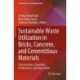 Sustainable Waste Utilization in Bricks, Concrete, and Cementitious Materials: Characteristics, Properties, Performance, and Applications