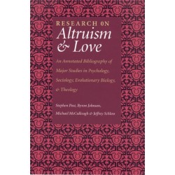 Research on Altruism & Love: An Annotated Bibliography of Major Studies in Psychology, Sociology, Evolutionary Biology and Theology