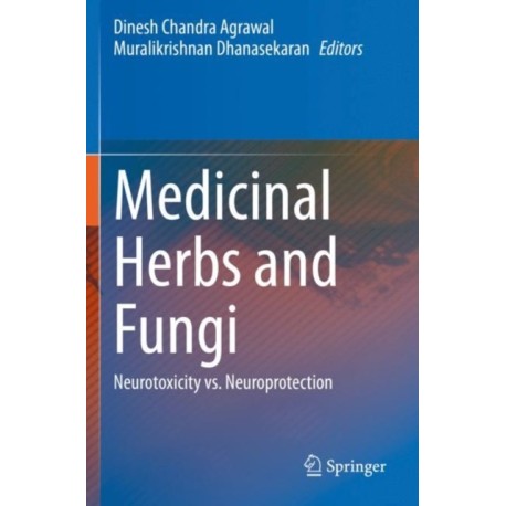 Medicinal Herbs and Fungi: Neurotoxicity vs. Neuroprotection
