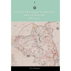 The Irish Boundary Commission and Its Origins 1886-1925