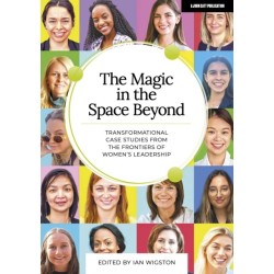 The Magic in the Space Beyond: Transformational case studies from the frontiers of women's leadership
