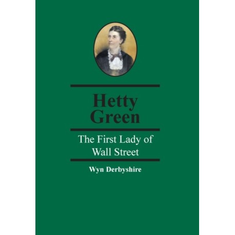 Hetty Green: The First Lady of Wall Street