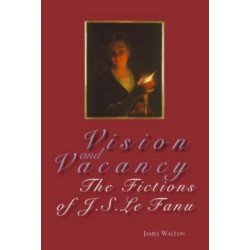 Vision and Vacancy: The Fictions of J.S. Le Fanu