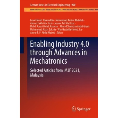 Enabling Industry 4.0 through Advances in Mechatronics: Selected Articles from iM3F 2021, Malaysia