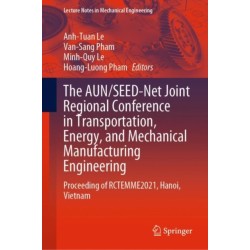The AUN/SEED-Net Joint Regional Conference in Transportation, Energy, and Mechanical Manufacturing Engineering: Proceeding of RCTEMME2021, Hanoi, Vietnam