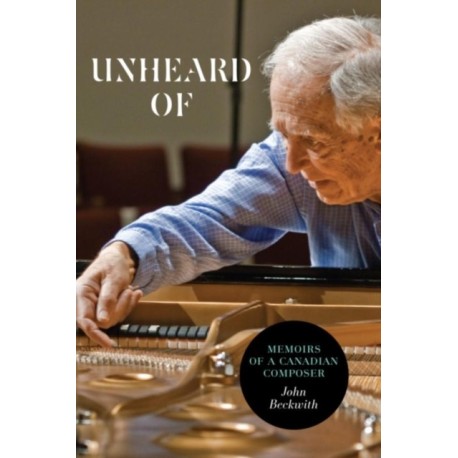 Unheard of: Memoirs of a Canadian Composer