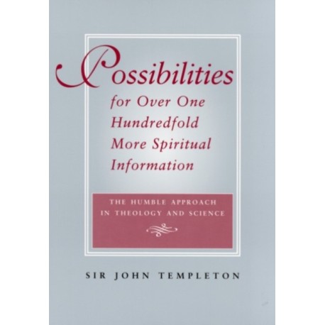 Possibilities for Over One Hundredfold More Spiritual Information: The Humble Approach in Theology and Science