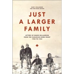 Just a Larger Family: Letters of Marie Williamson from the Canadian Home Front,1940-1944